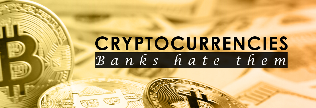 Crypto, Cryptocurrency, Banks hate them